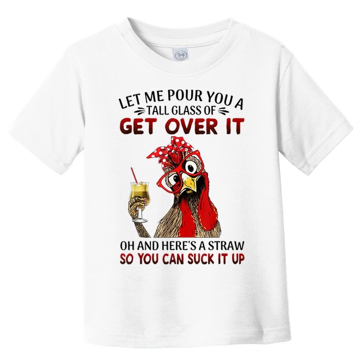 Let Me Pour You A Tall Glass Chicken Suck It Up Toddler T-Shirt