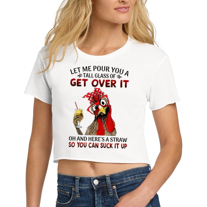 Let Me Pour You A Tall Glass Chicken Suck It Up Women's Crop Top Tee