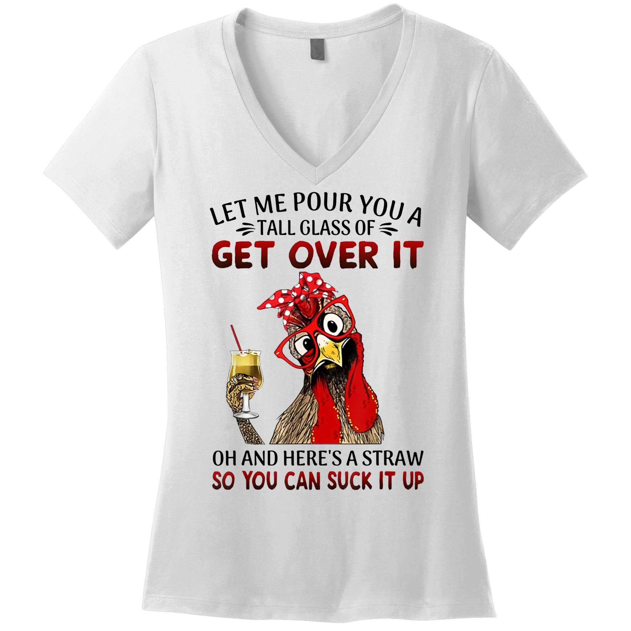 Let Me Pour You A Tall Glass Chicken Suck It Up Women's V-Neck T-Shirt