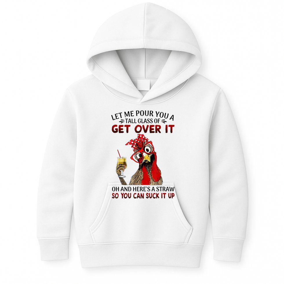 Let Me Pour You A Tall Glass Chicken Suck It Up Kids Hoodie