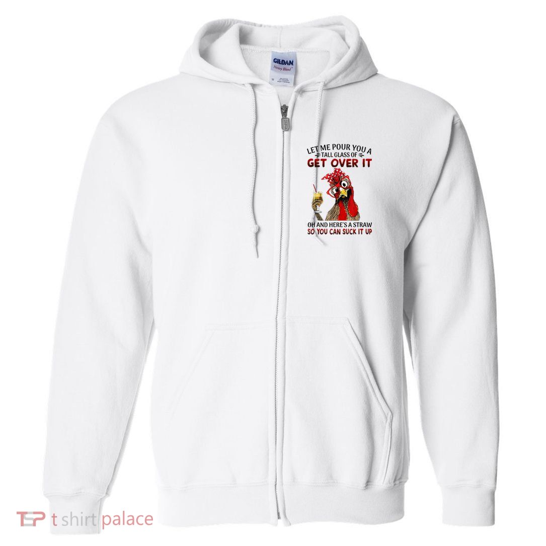 Let Me Pour You A Tall Glass Chicken Suck It Up Full Zip Hoodie