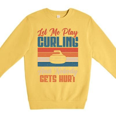 Let Me Play Curling And Nobody Gets Hurt Curling Meaningful Gift Premium Crewneck Sweatshirt