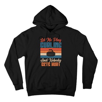 Let Me Play Curling And Nobody Gets Hurt Curling Meaningful Gift Hoodie