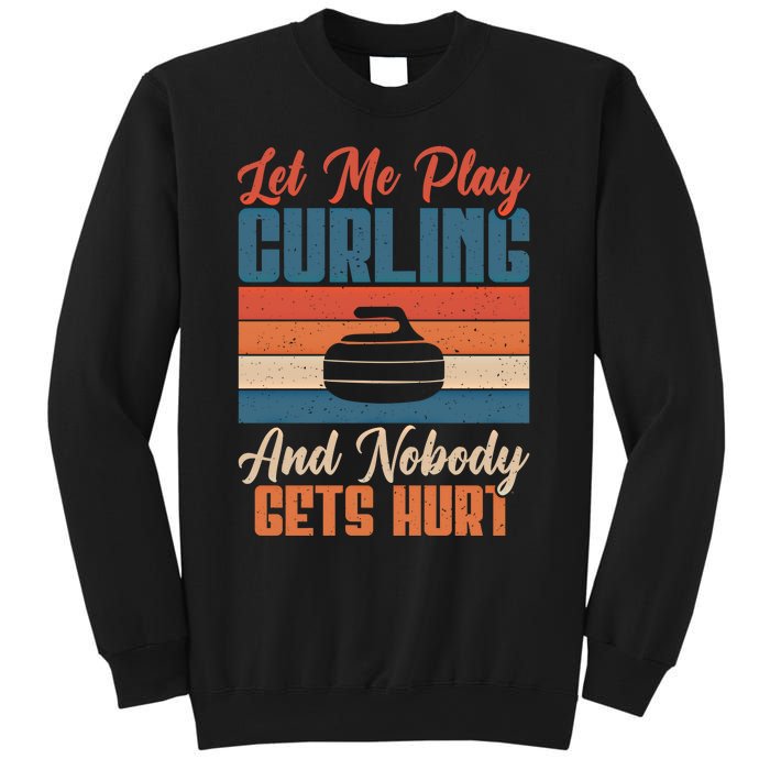 Let Me Play Curling And Nobody Gets Hurt Curling Meaningful Gift Sweatshirt