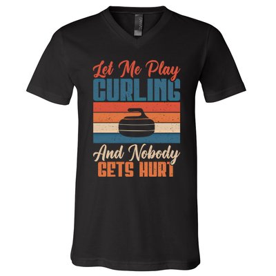 Let Me Play Curling And Nobody Gets Hurt Curling Meaningful Gift V-Neck T-Shirt