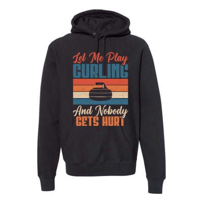 Let Me Play Curling And Nobody Gets Hurt Curling Meaningful Gift Premium Hoodie