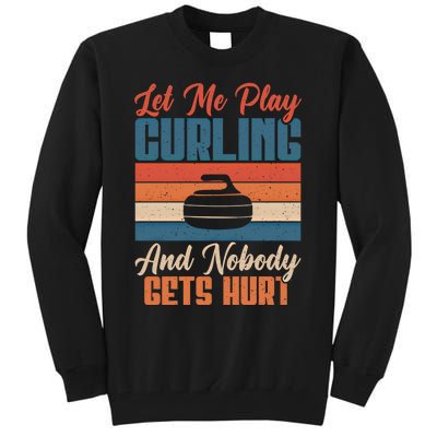 Let Me Play Curling And Nobody Gets Hurt Curling Meaningful Gift Tall Sweatshirt