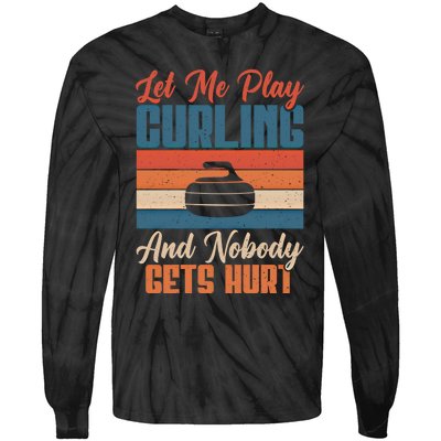 Let Me Play Curling And Nobody Gets Hurt Curling Meaningful Gift Tie-Dye Long Sleeve Shirt