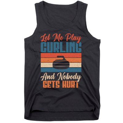 Let Me Play Curling And Nobody Gets Hurt Curling Meaningful Gift Tank Top