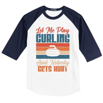 Let Me Play Curling And Nobody Gets Hurt Curling Meaningful Gift Baseball Sleeve Shirt