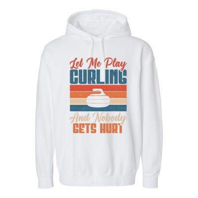 Let Me Play Curling And Nobody Gets Hurt Curling Meaningful Gift Garment-Dyed Fleece Hoodie