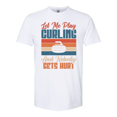 Let Me Play Curling And Nobody Gets Hurt Curling Meaningful Gift Softstyle CVC T-Shirt