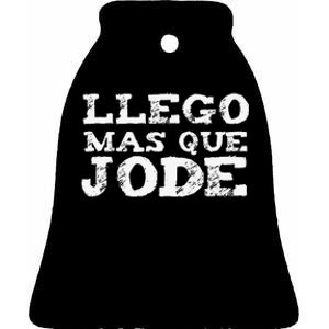 Llego Mas Que Jode Funny Funny Spanish Saying Quote Latino Ceramic Bell Ornament