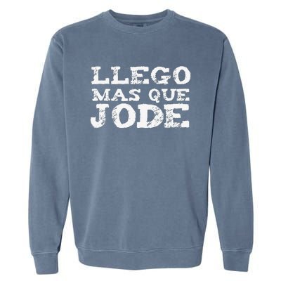 Llego Mas Que Jode Funny Funny Spanish Saying Quote Latino Garment-Dyed Sweatshirt