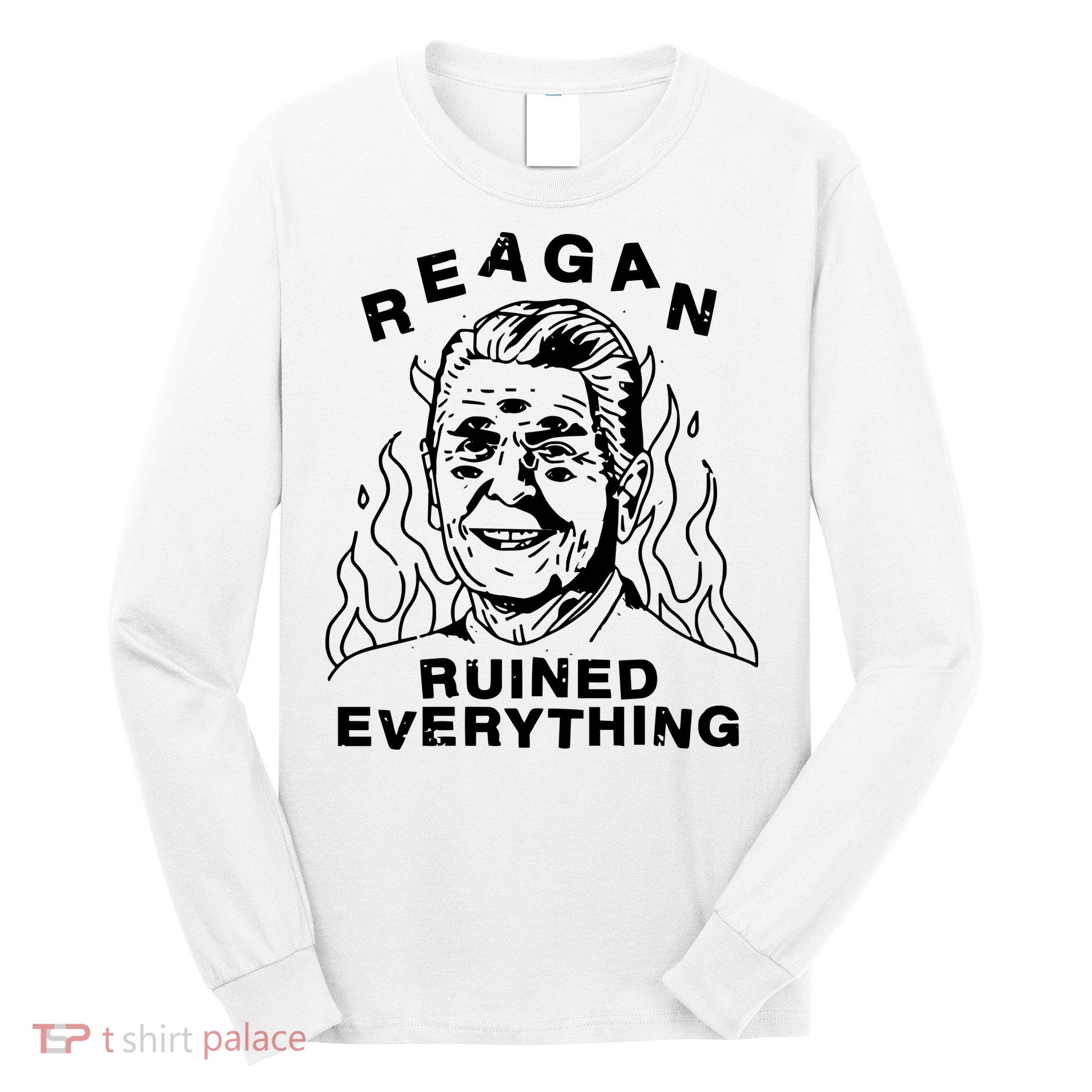Leeja Miller Reagan Ruined Everything Long Sleeve Shirt