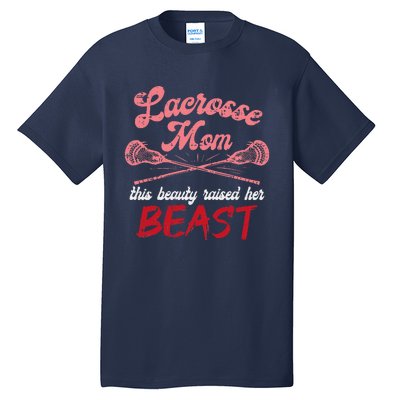 Lacrosse Mom Raised Her Beast Funny Mothers Day Daughter Son Tall T-Shirt