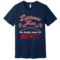 Lacrosse Mom Raised Her Beast Funny Mothers Day Daughter Son Premium T-Shirt