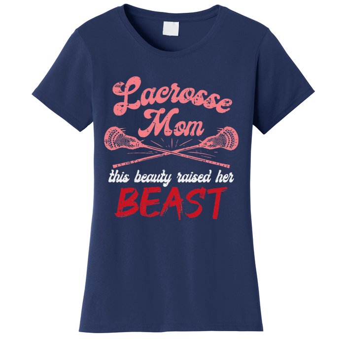 Lacrosse Mom Raised Her Beast Funny Mothers Day Daughter Son Women's T-Shirt