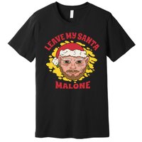 Leave My Santa Malone Funny Christmas Premium T-Shirt