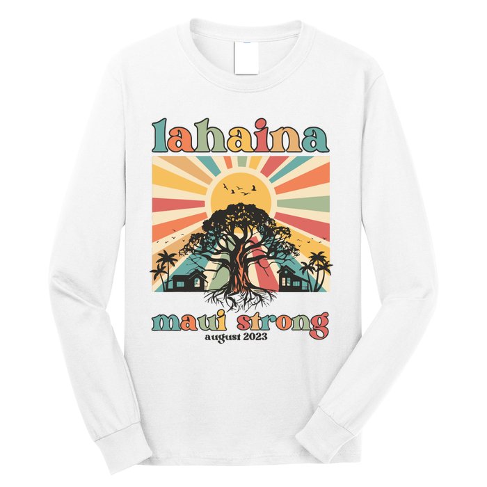 Lahaina Maui Strong Fundraiser Maui Fire Lahaina Banyan Tree Maui Long Sleeve Shirt