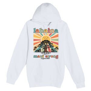 Lahaina Maui Strong Fundraiser Maui Fire Lahaina Banyan Tree Maui Premium Pullover Hoodie