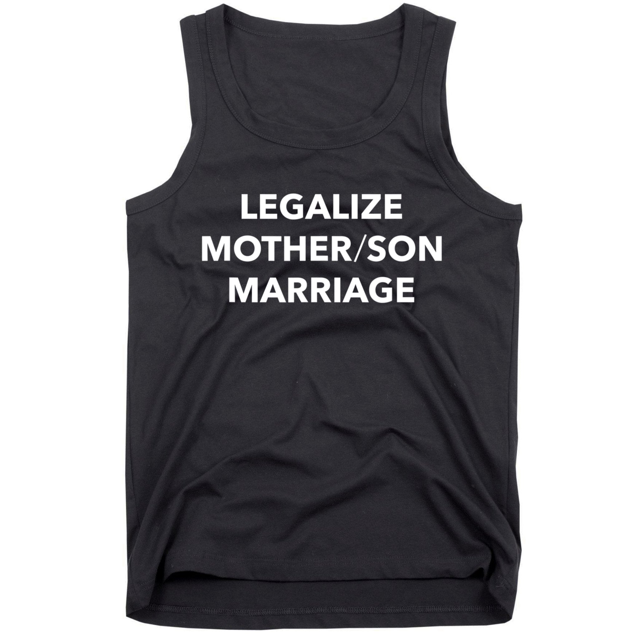 Legalize Mother Son Marriage Sarcasm Quotes Tank Top