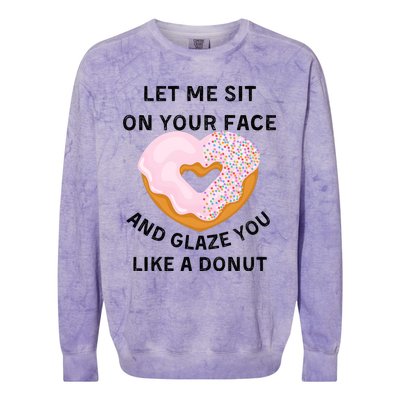 Let Me Sit On Your Face And Glaze You Like A Donut Colorblast Crewneck Sweatshirt