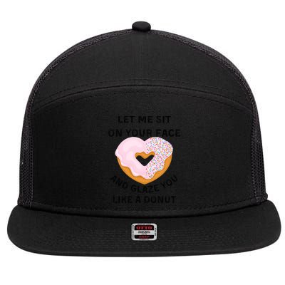 Let Me Sit On Your Face And Glaze You Like A Donut 7 Panel Mesh Trucker Snapback Hat