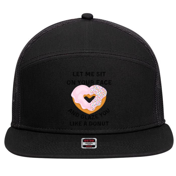 Let Me Sit On Your Face And Glaze You Like A Donut 7 Panel Mesh Trucker Snapback Hat