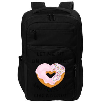 Let Me Sit On Your Face And Glaze You Like A Donut Impact Tech Backpack