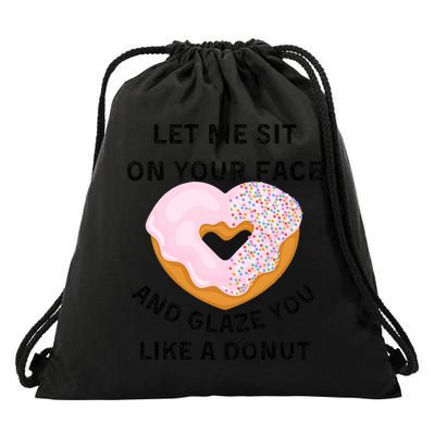 Let Me Sit On Your Face And Glaze You Like A Donut Drawstring Bag
