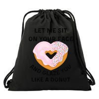 Let Me Sit On Your Face And Glaze You Like A Donut Drawstring Bag