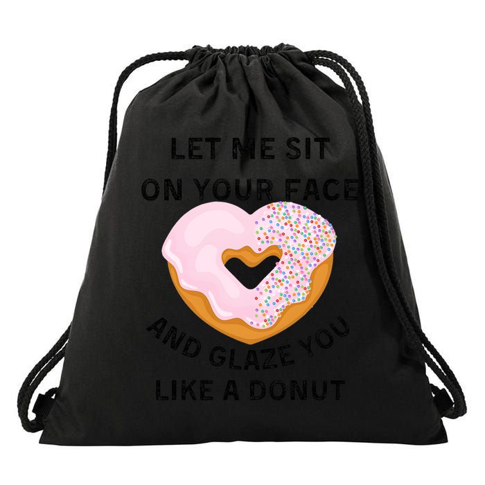 Let Me Sit On Your Face And Glaze You Like A Donut Drawstring Bag