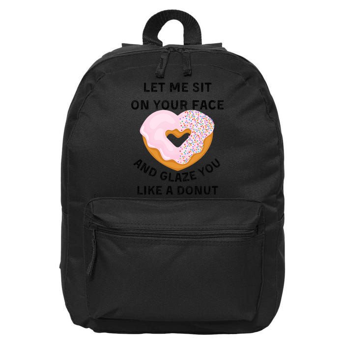 Let Me Sit On Your Face And Glaze You Like A Donut 16 in Basic Backpack