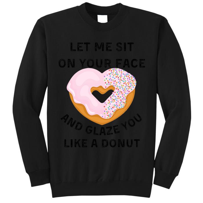 Let Me Sit On Your Face And Glaze You Like A Donut Tall Sweatshirt