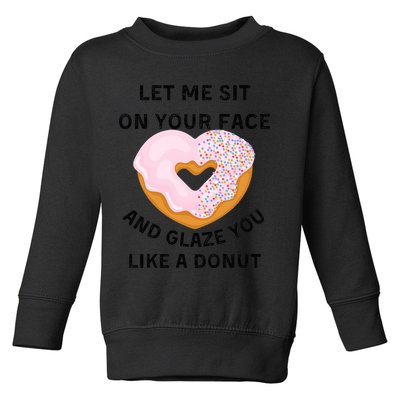 Let Me Sit On Your Face And Glaze You Like A Donut Toddler Sweatshirt
