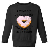 Let Me Sit On Your Face And Glaze You Like A Donut Toddler Sweatshirt