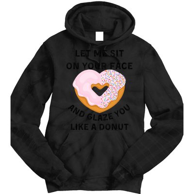 Let Me Sit On Your Face And Glaze You Like A Donut Tie Dye Hoodie