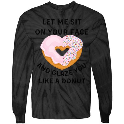 Let Me Sit On Your Face And Glaze You Like A Donut Tie-Dye Long Sleeve Shirt