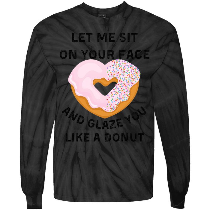 Let Me Sit On Your Face And Glaze You Like A Donut Tie-Dye Long Sleeve Shirt