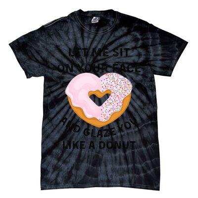 Let Me Sit On Your Face And Glaze You Like A Donut Tie-Dye T-Shirt
