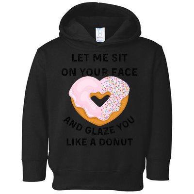 Let Me Sit On Your Face And Glaze You Like A Donut Toddler Hoodie