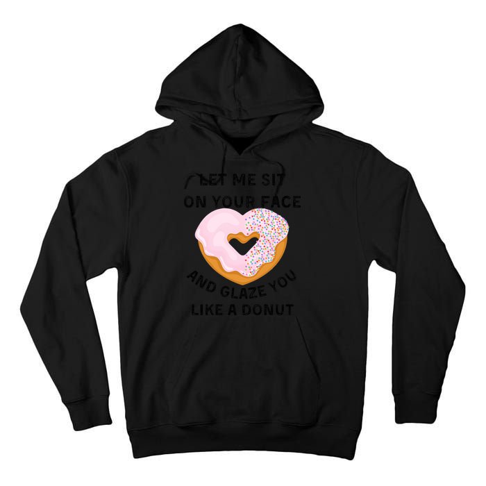 Let Me Sit On Your Face And Glaze You Like A Donut Tall Hoodie