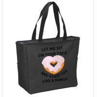 Let Me Sit On Your Face And Glaze You Like A Donut Zip Tote Bag