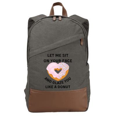 Let Me Sit On Your Face And Glaze You Like A Donut Cotton Canvas Backpack