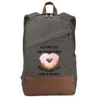 Let Me Sit On Your Face And Glaze You Like A Donut Cotton Canvas Backpack