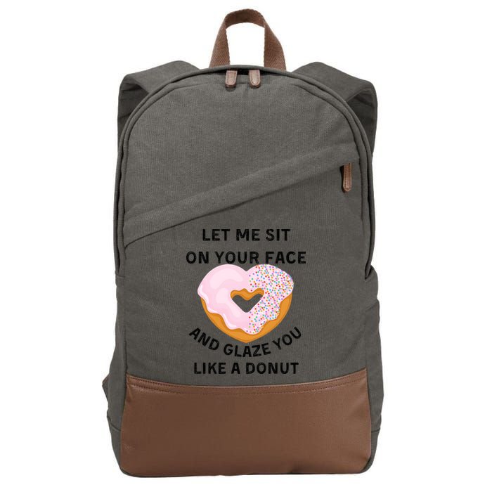 Let Me Sit On Your Face And Glaze You Like A Donut Cotton Canvas Backpack