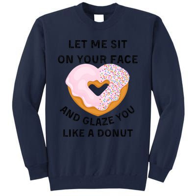 Let Me Sit On Your Face And Glaze You Like A Donut Tall Sweatshirt