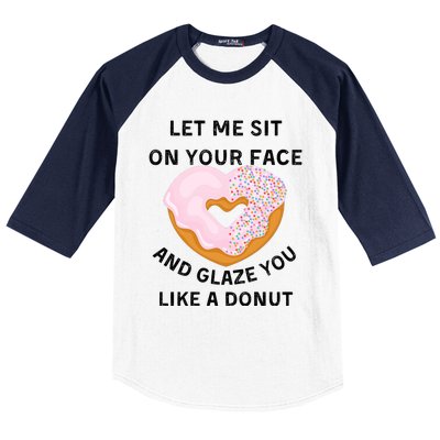 Let Me Sit On Your Face And Glaze You Like A Donut Baseball Sleeve Shirt