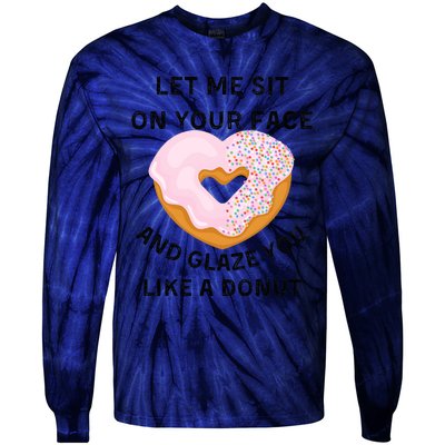 Let Me Sit On Your Face And Glaze You Like A Donut Tie-Dye Long Sleeve Shirt